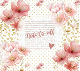 Note to self Pink Floral Wrap for 20oz Straight Download Only