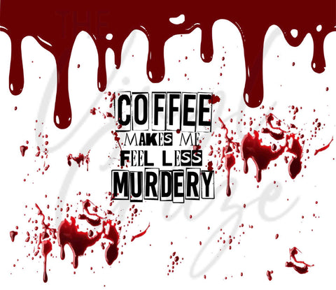 Coffee Makes Me Feel Less Murdery 20 oz Skinny Adhesive Vinyl Wrap