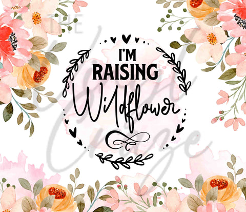 I'm Raising Wildflower 20 or 30 oz Skinny Adhesive Vinyl Wrap