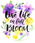 Live Life in Full Bloom UV DTF Decal