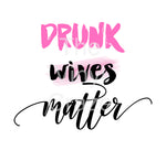 Drunk Wives Matter UV DTF Decal