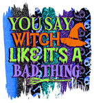 You Say Witch Like It's A Bad Thing UV DTF Decal